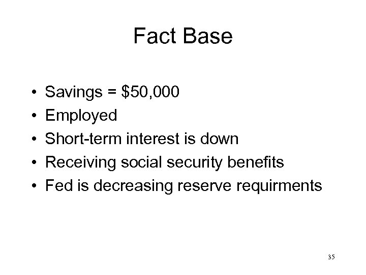 Fact Base • • • Savings = $50, 000 Employed Short-term interest is down