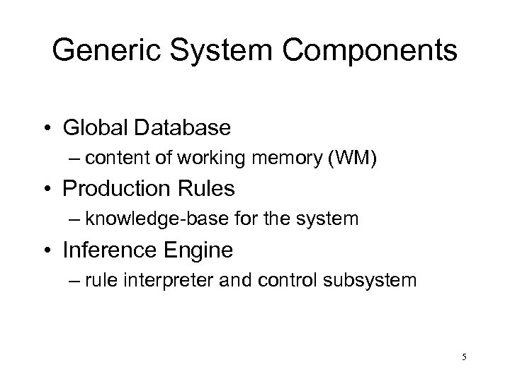 Generic System Components • Global Database – content of working memory (WM) • Production