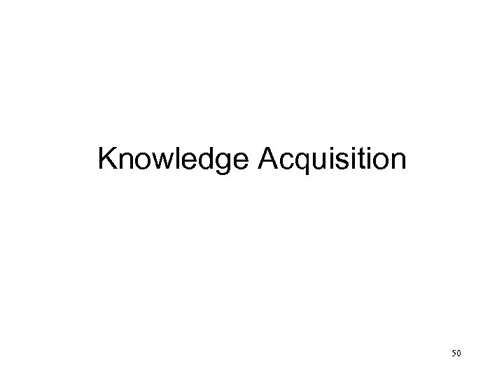 Knowledge Acquisition 50 
