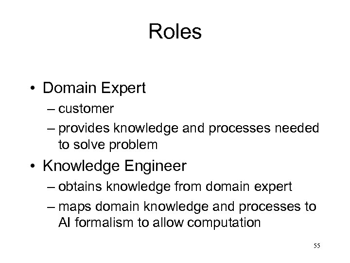 Roles • Domain Expert – customer – provides knowledge and processes needed to solve