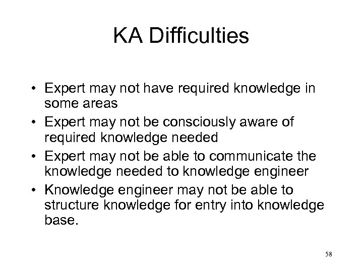 KA Difficulties • Expert may not have required knowledge in some areas • Expert