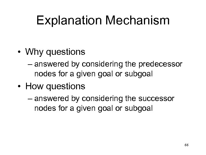 Explanation Mechanism • Why questions – answered by considering the predecessor nodes for a
