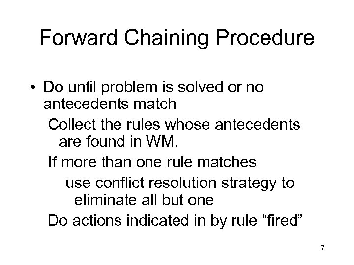 Forward Chaining Procedure • Do until problem is solved or no antecedents match Collect