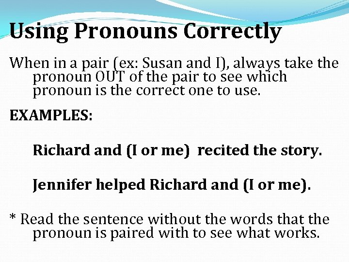 Using Pronouns Correctly When in a pair (ex: Susan and I), always take the