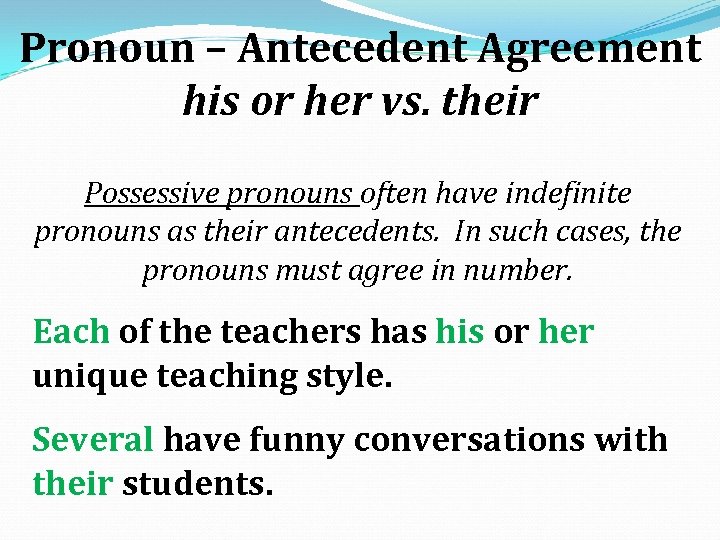 Pronoun – Antecedent Agreement his or her vs. their Possessive pronouns often have indefinite