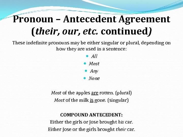 Pronoun – Antecedent Agreement (their, our, etc. continued) These indefinite pronouns may be either