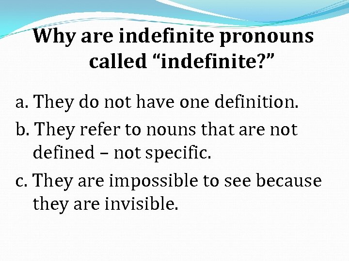 Why are indefinite pronouns called “indefinite? ” a. They do not have one definition.