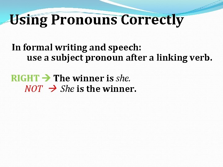 Using Pronouns Correctly In formal writing and speech: use a subject pronoun after a