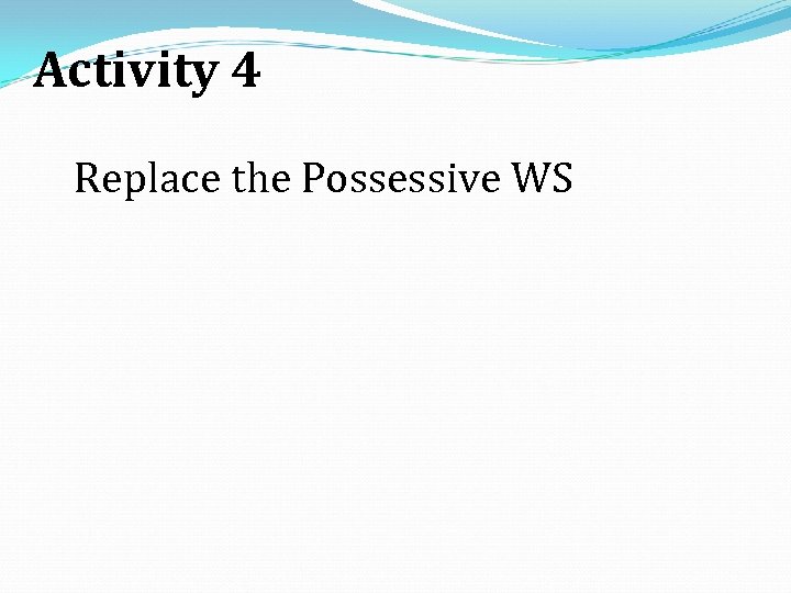 Activity 4 Replace the Possessive WS 