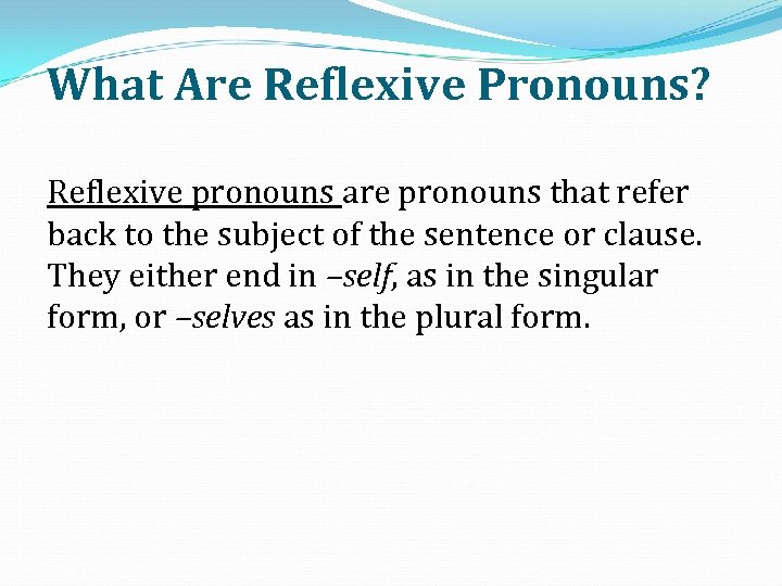 What Are Reflexive Pronouns? Reflexive pronouns are pronouns that refer back to the subject