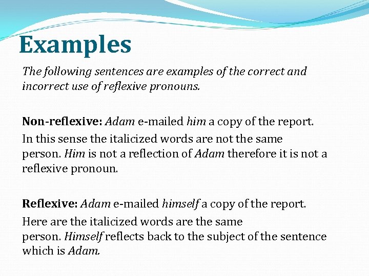 Examples The following sentences are examples of the correct and incorrect use of reflexive