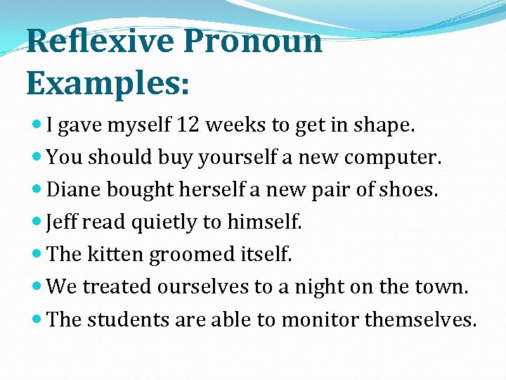 Reflexive Pronoun Examples: I gave myself 12 weeks to get in shape. You should