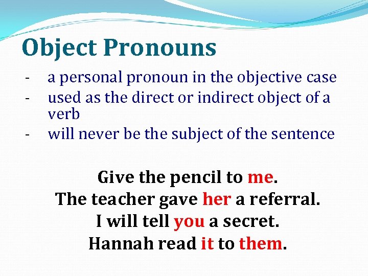 Object Pronouns - a personal pronoun in the objective case used as the direct