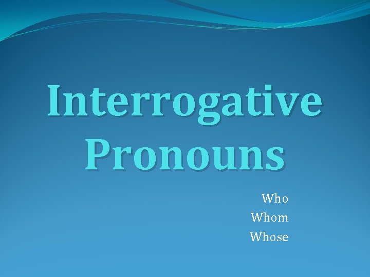 Interrogative Pronouns Whom Whose 