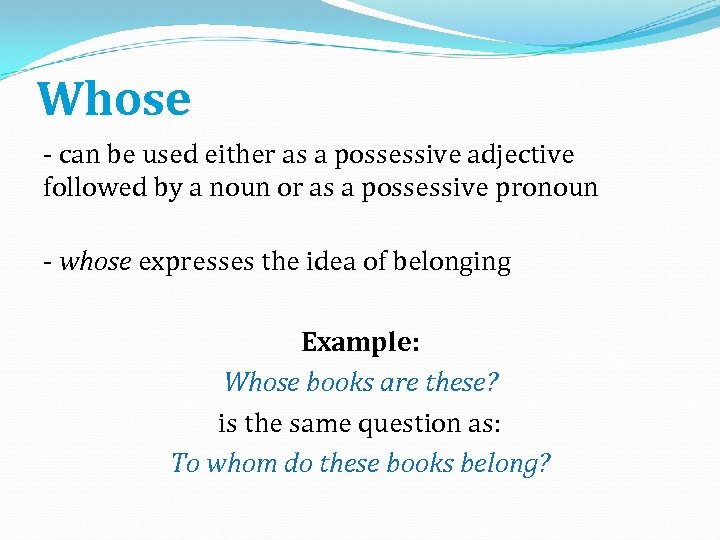 Whose - can be used either as a possessive adjective followed by a noun