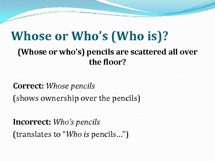 Whose or Who’s (Who is)? (Whose or who’s) pencils are scattered all over the