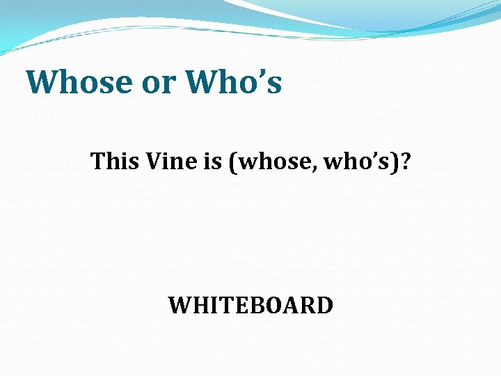 Whose or Who’s This Vine is (whose, who’s)? WHITEBOARD 