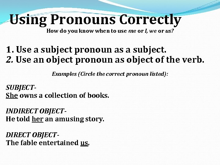 Using Pronouns Correctly How do you know when to use me or I, we