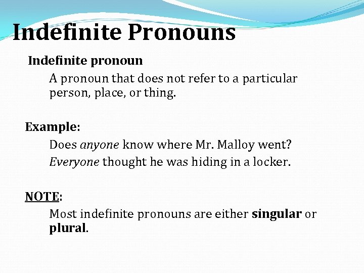 Indefinite Pronouns Indefinite pronoun A pronoun that does not refer to a particular person,