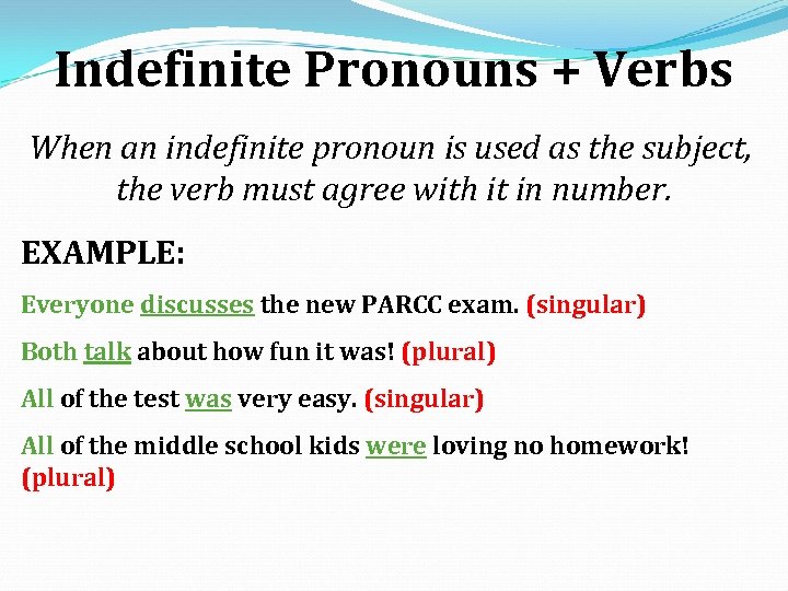 Indefinite Pronouns + Verbs When an indefinite pronoun is used as the subject, the