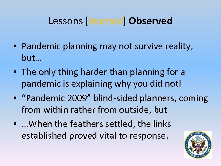 Lessons [learned] Observed • Pandemic planning may not survive reality, but… • The only