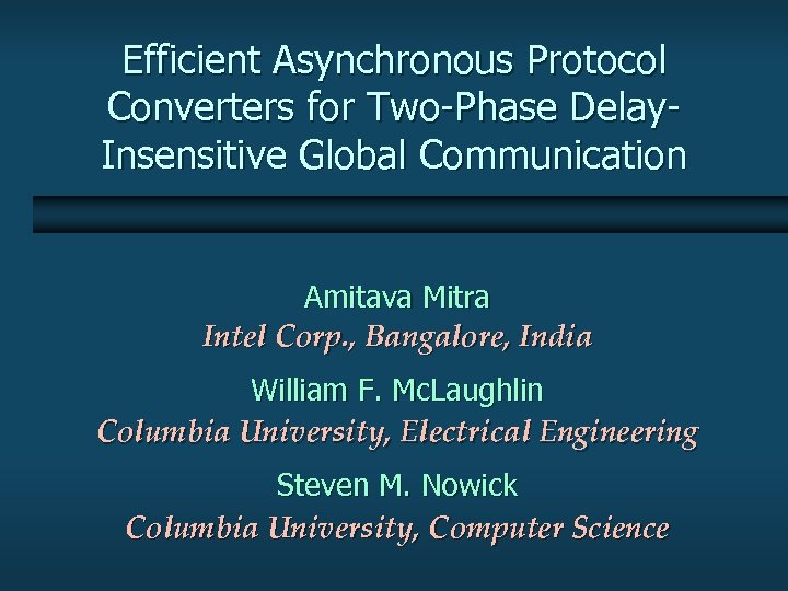 Efficient Asynchronous Protocol Converters for Two-Phase Delay. Insensitive Global Communication Amitava Mitra Intel Corp.