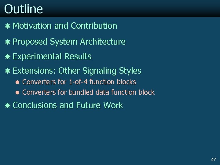 Outline ã Motivation and Contribution ã Proposed System Architecture ã Experimental Results ã Extensions: