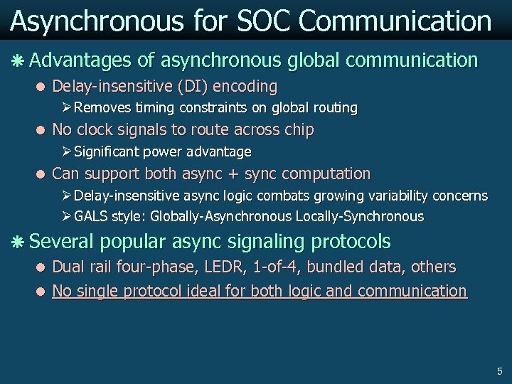 Asynchronous for SOC Communication ã Advantages of asynchronous global communication l Delay-insensitive (DI) encoding