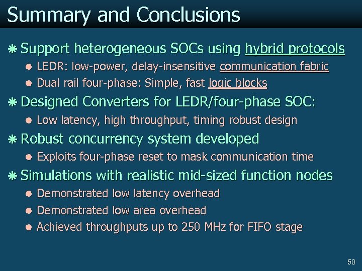 Summary and Conclusions ã Support heterogeneous SOCs using hybrid protocols l LEDR: low-power, delay-insensitive