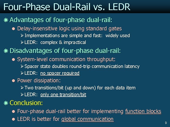 Four-Phase Dual-Rail vs. LEDR ã Advantages of four-phase dual-rail: l Delay-insensitive logic using standard