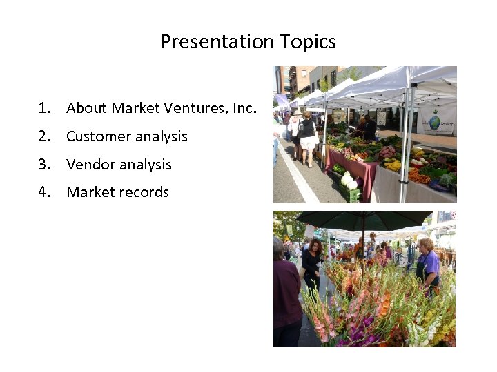 Presentation Topics 1. About Market Ventures, Inc. 2. Customer analysis 3. Vendor analysis 4.