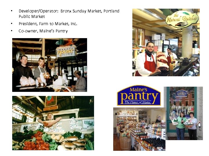  • Developer/Operator: Bronx Sunday Market, Portland Public Market • President, Farm to Market,