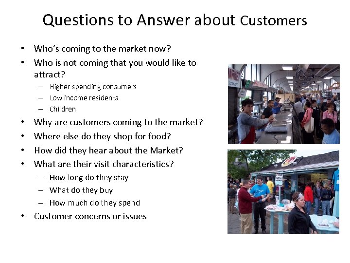 Questions to Answer about Customers • Who’s coming to the market now? • Who