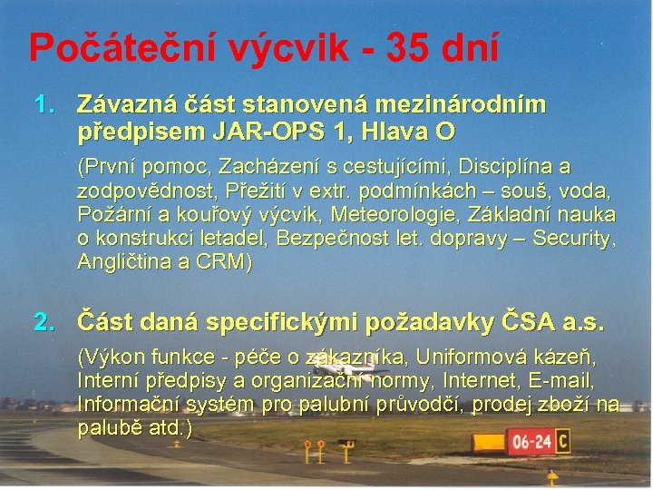 Počáteční výcvik - 35 dní 1. Závazná část stanovená mezinárodním předpisem JAR-OPS 1, Hlava