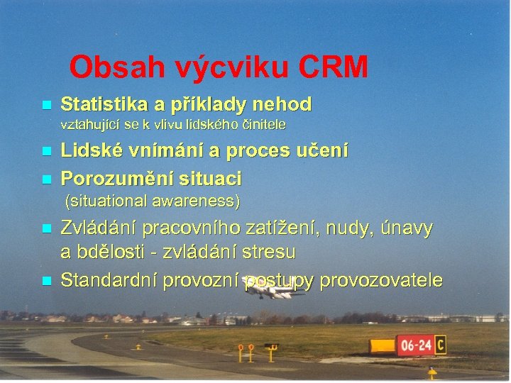 Obsah výcviku CRM n Statistika a příklady nehod vztahující se k vlivu lidského činitele