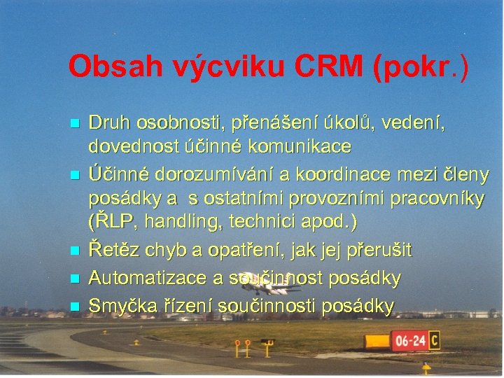Obsah výcviku CRM (pokr. ) n n n Druh osobnosti, přenášení úkolů, vedení, dovednost
