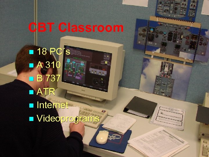 CBT Classroom 18 PC´s n A 310 n B 737 n ATR n Internet