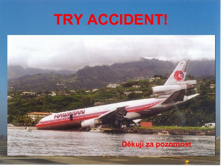 TRY ACCIDENT! Děkuji za pozornost 