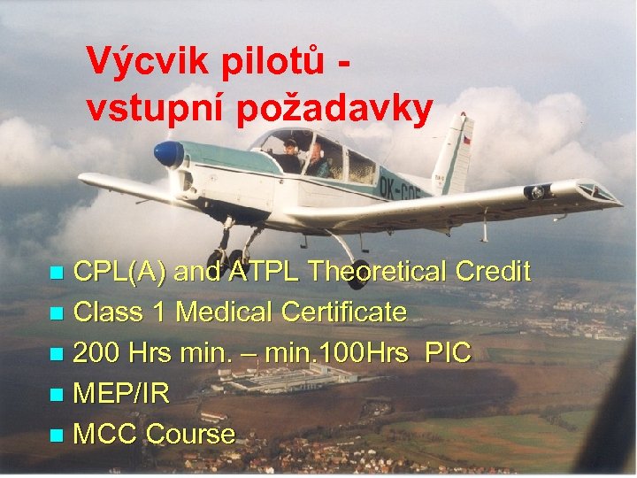 Výcvik pilotů vstupní požadavky CPL(A) and ATPL Theoretical Credit n Class 1 Medical Certificate