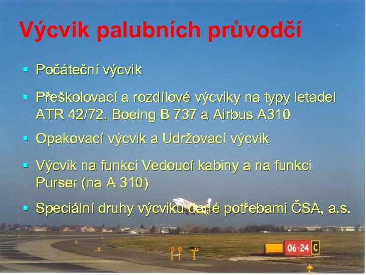 Výcvik palubních průvodčí § Počáteční výcvik § Přeškolovací a rozdílové výcviky na typy letadel