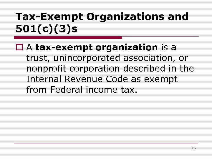 Tax-Exempt Organizations and 501(c)(3)s o A tax-exempt organization is a trust, unincorporated association, or
