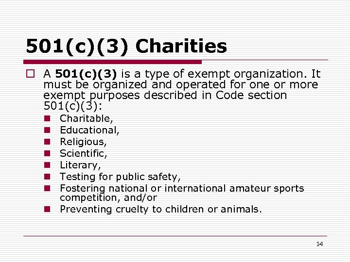 501(c)(3) Charities o A 501(c)(3) is a type of exempt organization. It must be