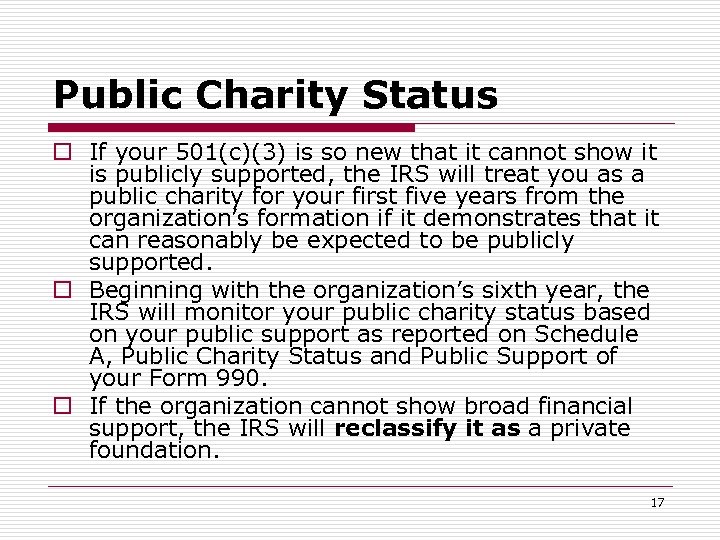 Public Charity Status o If your 501(c)(3) is so new that it cannot show