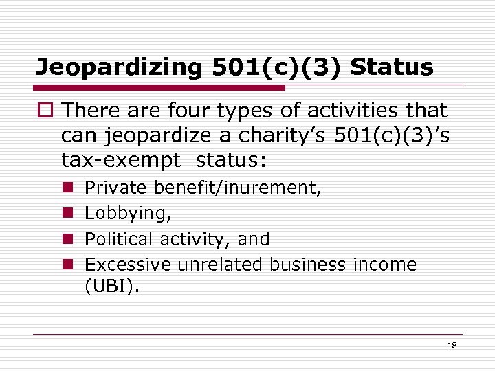 Jeopardizing 501(c)(3) Status o There are four types of activities that can jeopardize a