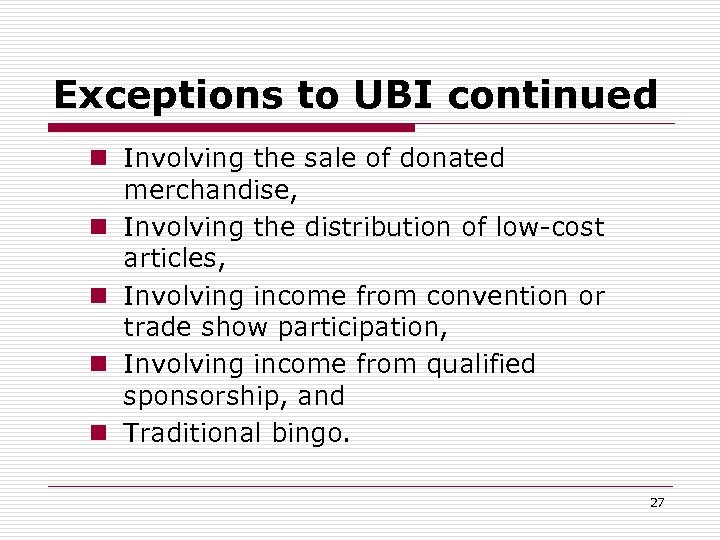 Exceptions to UBI continued n Involving the sale of donated merchandise, n Involving the