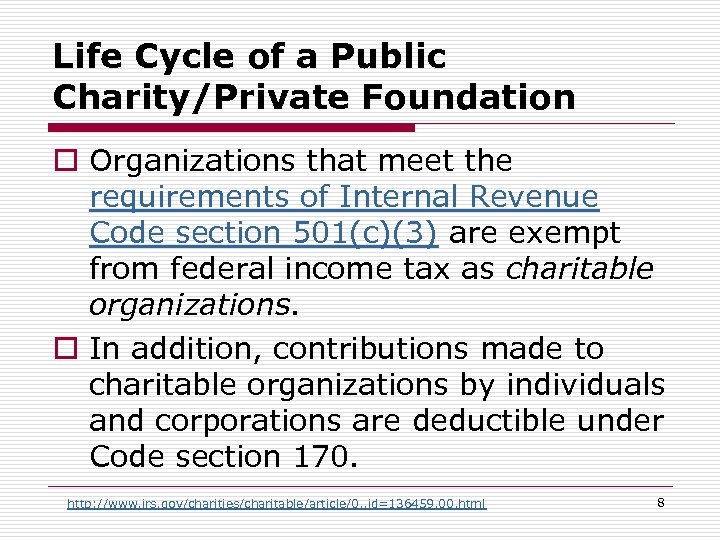 Life Cycle of a Public Charity/Private Foundation o Organizations that meet the requirements of
