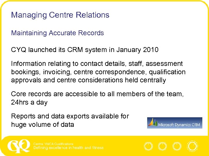 Managing Centre Relations Maintaining Accurate Records CYQ launched its CRM system in January 2010