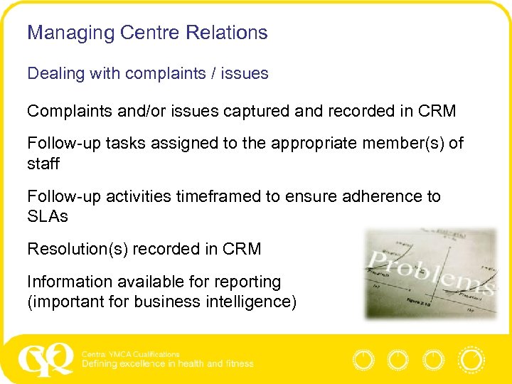 Managing Centre Relations Dealing with complaints / issues Complaints and/or issues captured and recorded
