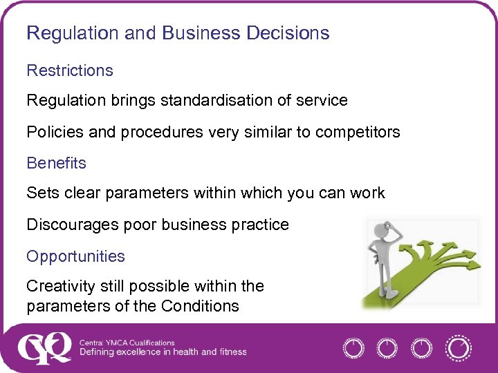 Regulation and Business Decisions Restrictions Regulation brings standardisation of service Policies and procedures very