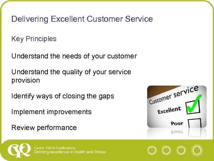 Delivering Excellent Customer Service Key Principles Understand the needs of your customer Understand the
